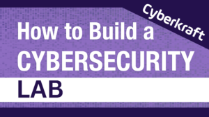 How to Build a Cybersecurity Lab