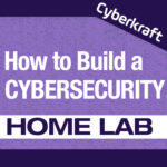 How to Build a Cybersecurity Home Lab